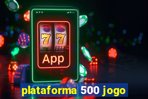 plataforma 500 jogo